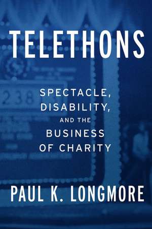 Telethons: Spectacle, Disability, and the Business of Charity de Paul K. Longmore