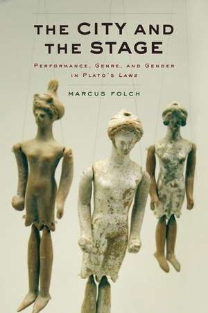 The City and the Stage: Performance, Genre, and Gender in Plato's Laws de Marcus Folch