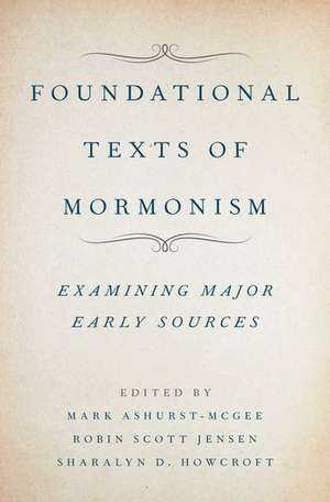 Foundational Texts of Mormonism: Examining Major Early Sources de Mark Ashurst-McGee