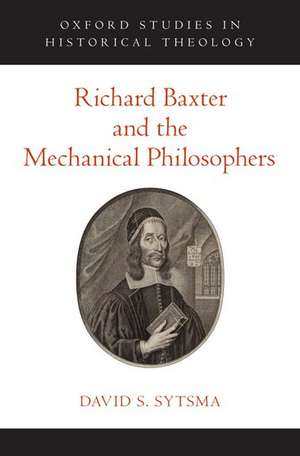 Richard Baxter and the Mechanical Philosophers de David S. Sytsma