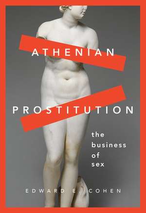 Athenian Prostitution: The Business of Sex de Edward E. Cohen
