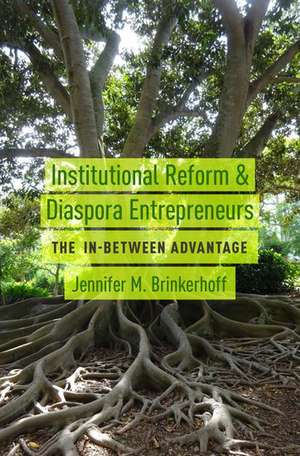 Institutional Reform and Diaspora Entrepreneurs: The In-Between Advantage de Jennifer M. Brinkerhoff