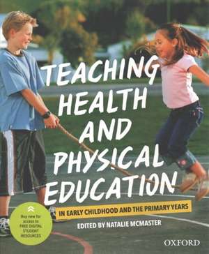 Teaching Health and Physical Education in Early Childhood and the Primary Years de Natalie McMaster