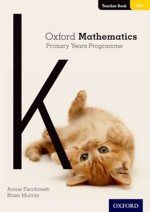 Oxford Mathematics Primary Years Programme Teacher Book K de Annie Facchinetti