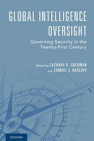 Global Intelligence Oversight: Governing Security in the Twenty-First Century de Zachary K. Goldman