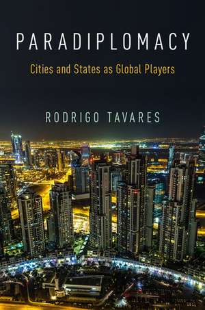 Paradiplomacy: Cities and States as Global Players de Rodrigo Tavares