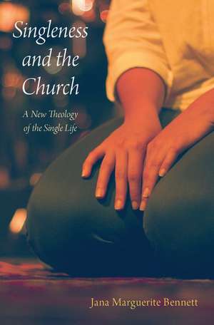 Singleness and the Church: A New Theology of the Single Life de Jana Marguerite Bennett