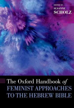 The Oxford Handbook of Feminist Approaches to the Hebrew Bible de Susanne Scholz