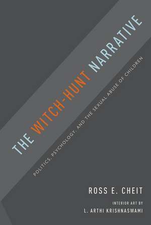 The Witch-Hunt Narrative: Politics, Psychology, and the Sexual Abuse of Children de Ross E. Cheit