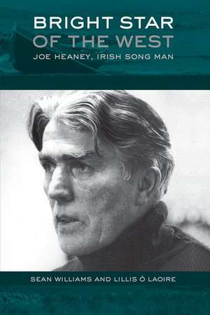 Bright Star of the West: Joe Heaney, Irish Song Man de Sean Williams