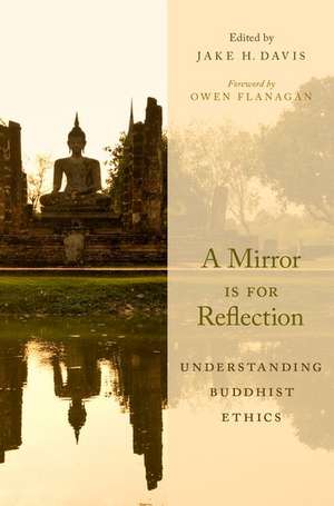 A Mirror Is for Reflection: Understanding Buddhist Ethics de Jake H. Davis