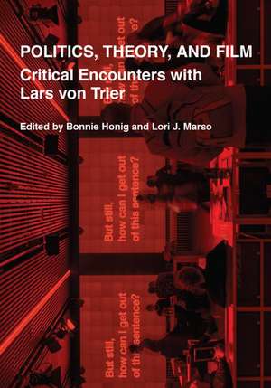 Politics, Theory, and Film: Critical Encounters with Lars von Trier de Bonnie Honig