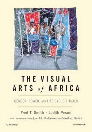 The Visual Arts of Africa: Gender, Power, and Life Cycle Rituals de Fred T. Smith