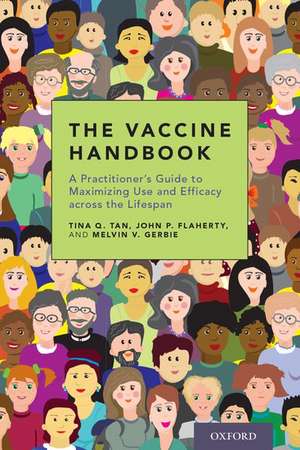 The Vaccine Handbook: A Practitioner's Guide to Maximizing Use and Efficacy across the Lifespan de Tina Q. Tan, MD