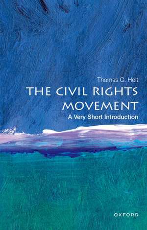 The Civil Rights Movement: A Very Short Introduction de Thomas C. Holt