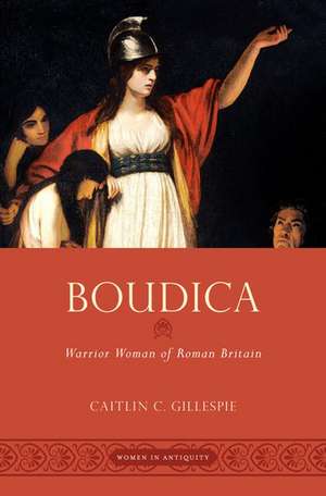 Boudica: Warrior Woman of Roman Britain de Caitlin C. Gillespie