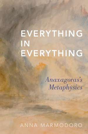 Everything in Everything: Anaxagoras's Metaphysics de Anna Marmodoro