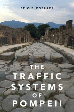 The Traffic Systems of Pompeii de Eric E. Poehler