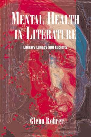 Mental Health in Literature: Literary Lunacy and Lucidity de Glen Rohrer