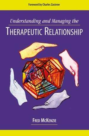 Understanding and Managing the Therapeutic Relationship de Fred R. McKenzie