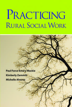 Practicing Rural Social Work de Paul Force-Emery Mackie