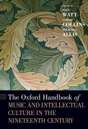 The Oxford Handbook of Music and Intellectual Culture in the Nineteenth Century de Paul Watt