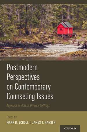 Postmodern Perspectives on Contemporary Counseling Issues: Approaches Across Diverse Settings de Mark Scholl