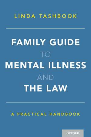 Family Guide to Mental Illness and the Law: A Practical Handbook de Linda Tashbook