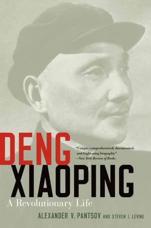 Deng Xiaoping: A Revolutionary Life de Alexander V. Pantsov