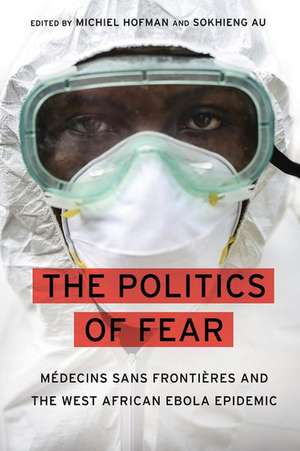 The Politics of Fear: Médecins sans Frontières and the West African Ebola Epidemic de Michiel Hofman