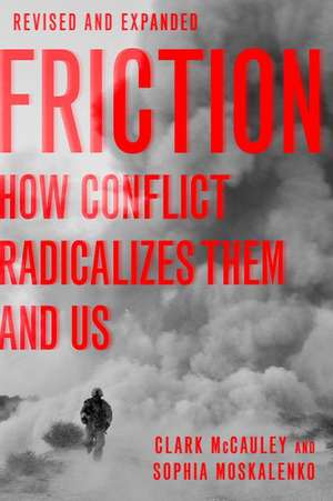 Friction: How Conflict Radicalizes Them and Us, Revised and Expanded Edition de Clark McCauley