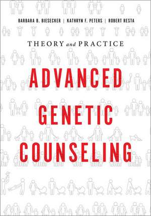 Advanced Genetic Counseling: Theory and Practice de Barbara B. Biesecker