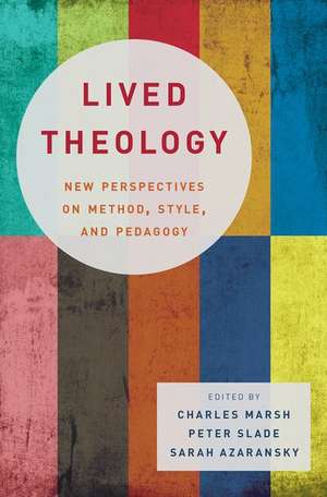 Lived Theology: New Perspectives on Method, Style, and Pedagogy de Charles Marsh