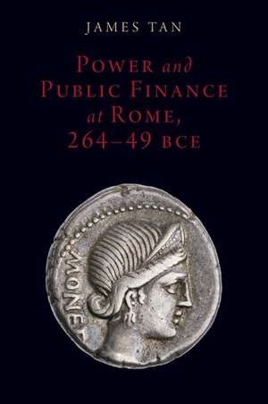 Power and Public Finance at Rome, 264-49 BCE de James Tan