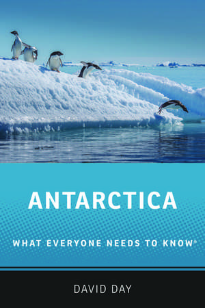 Antarctica: What Everyone Needs to Know® de David Day