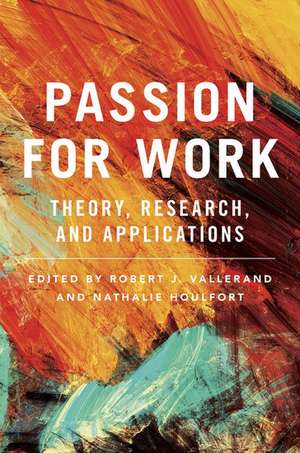 Passion for Work: Theory, Research, and Applications de Robert J. Vallerand