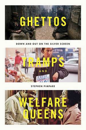 Ghettos, Tramps, and Welfare Queens: Down and Out on the Silver Screen de Stephen Pimpare