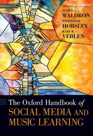 The Oxford Handbook of Social Media and Music Learning de Janice L. Waldron