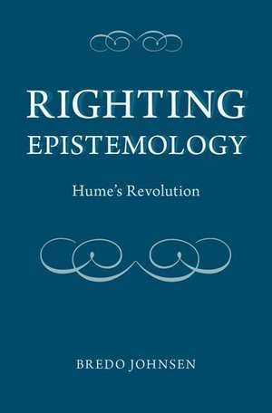 Righting Epistemology: Hume's Revolution de Bredo Johnsen