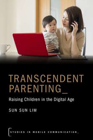 Transcendent Parenting: Raising Children in the Digital Age de Sun Sun Lim