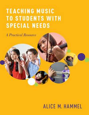 Teaching Music to Students with Special Needs: A Practical Resource de Alice M. Hammel