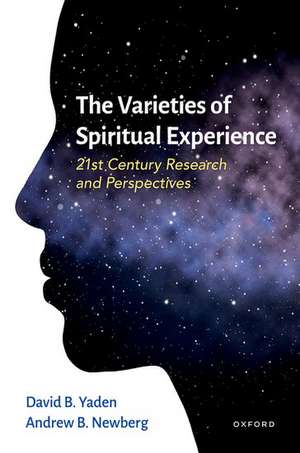 The Varieties of Spiritual Experience: 21st Century Research and Perspectives de David B. Yaden