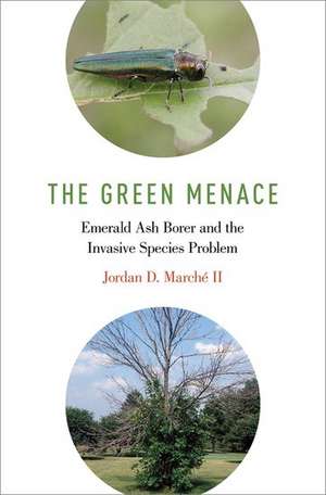 The Green Menace: Emerald Ash Borer and the Invasive Species Problem de Jordan D. Marché II