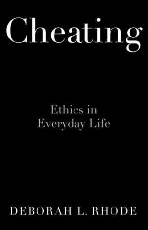 Cheating: Ethics in Everyday Life de Deborah L. Rhode