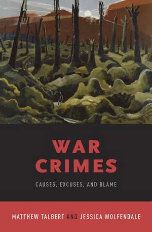 War Crimes: Causes, Excuses, and Blame de Matthew Talbert