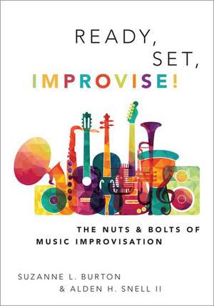 Ready, Set, Improvise!: The Nuts and Bolts of Music Improvisation de Suzanne Burton