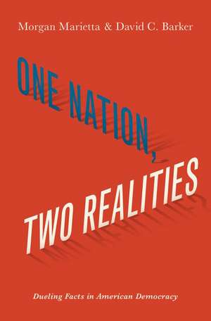 One Nation, Two Realities: Dueling Facts in American Democracy de Morgan Marietta