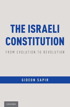 The Israeli Constitution: From Evolution to Revolution de Gideon Sapir