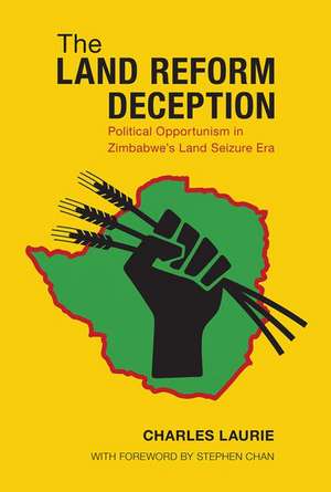 The Land Reform Deception: Political Opportunism in Zimbabwe's Land Seizure Era de Charles Laurie