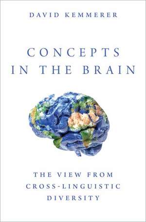 Concepts in the Brain: The View From Cross-linguistic Diversity de David Kemmerer